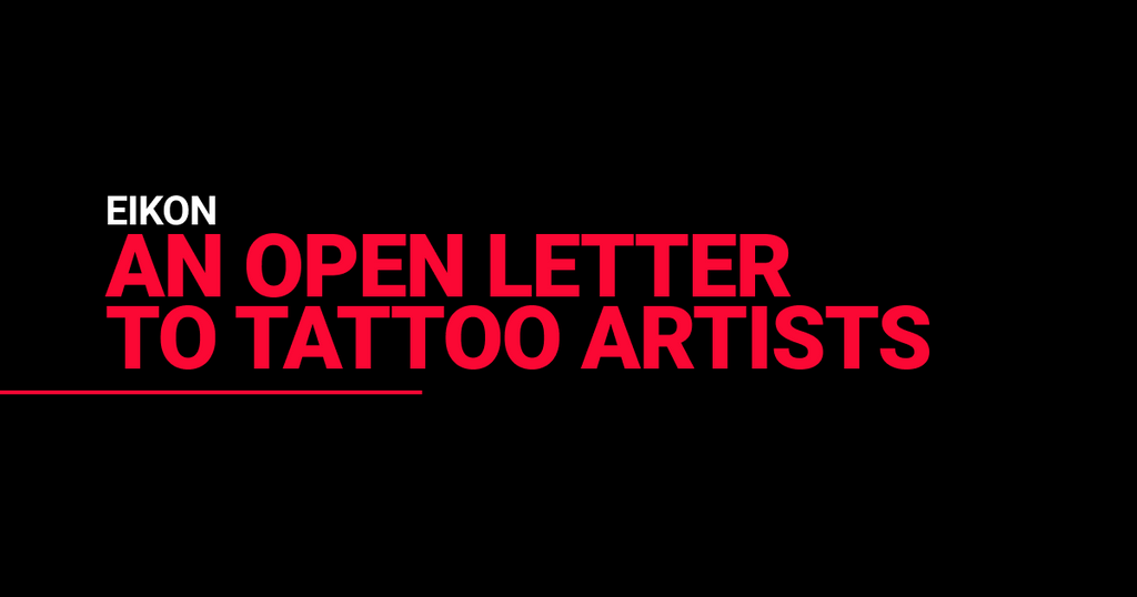 An Open Letter to Tattoo Artists from Eikon