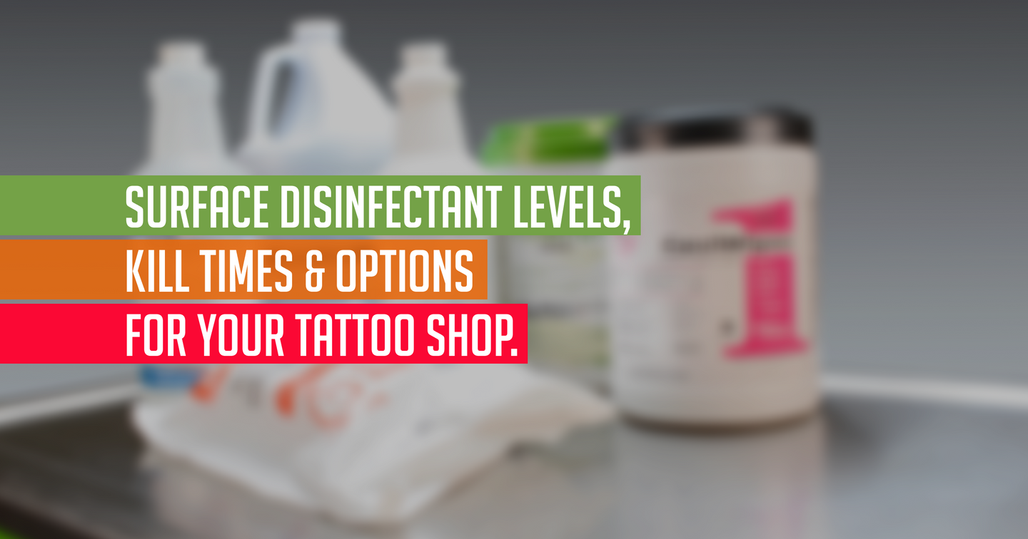 Tattoo Supplies: Surface Disinfectant Levels, Kill Times and Options for Your Tattoo Shop